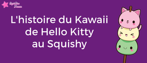 L'histoire du Kawaii, de Hello Kitty a Squishy
